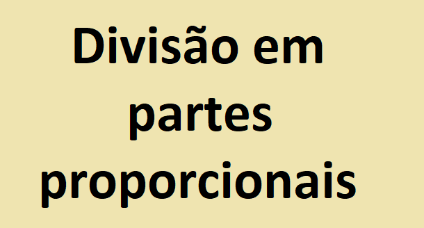 EXERCÍCIOS RESOLVIDOS SOBRE DIVISÃO EM PARTES PROPORCIONAIS
