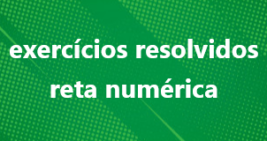 Exercícios resolvidos sobre reta numérica
