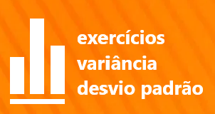 Exercícios resolvidos sobre variância e desvio padrão