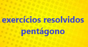 Exercícios resolvidos sobre pentágono