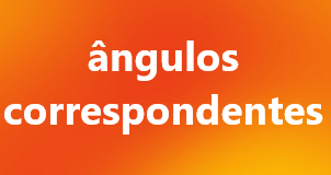 Ângulos Correspondentes