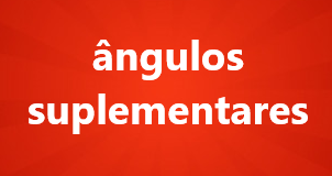 Ângulos Suplementares
