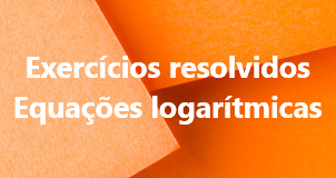 Exercícios resolvidos sobre equações logarítmicas
