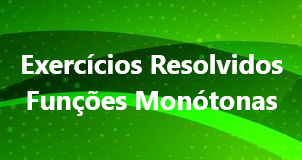 Exercícios resolvidos sobre funções monótonas